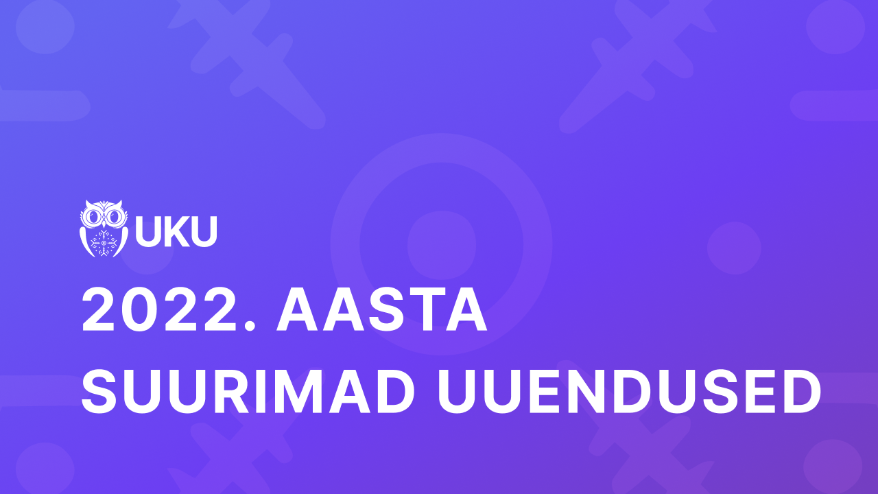 Mis uuendusi tõi aasta 2022 Ukusse?