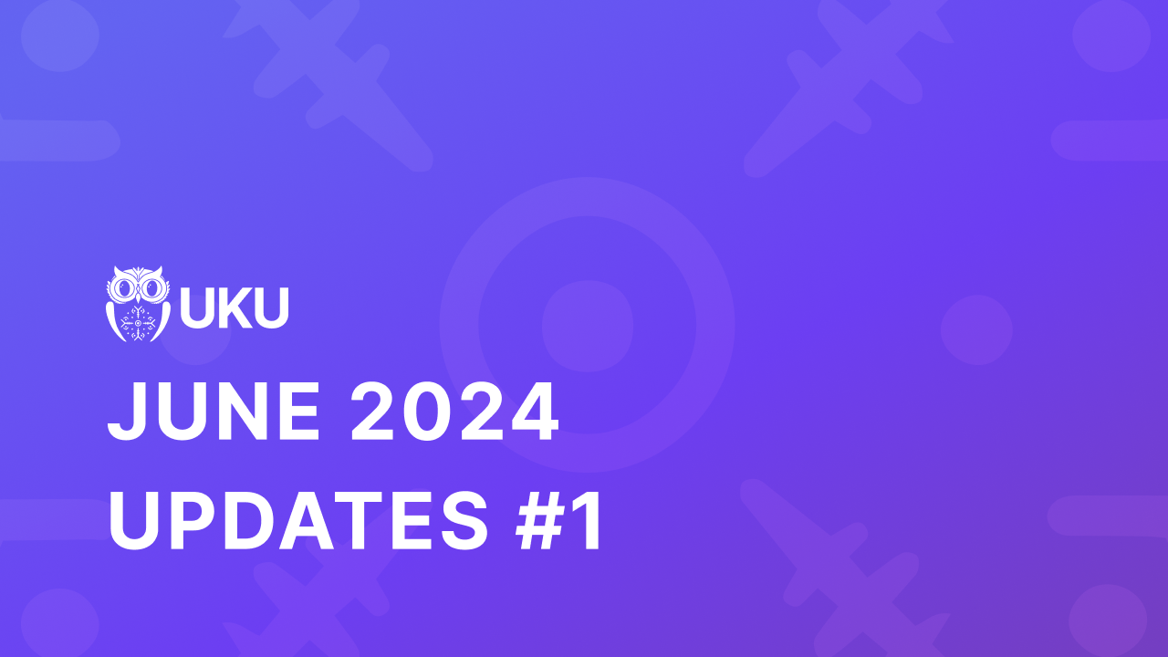 Uku’s June 2024 Updates #1