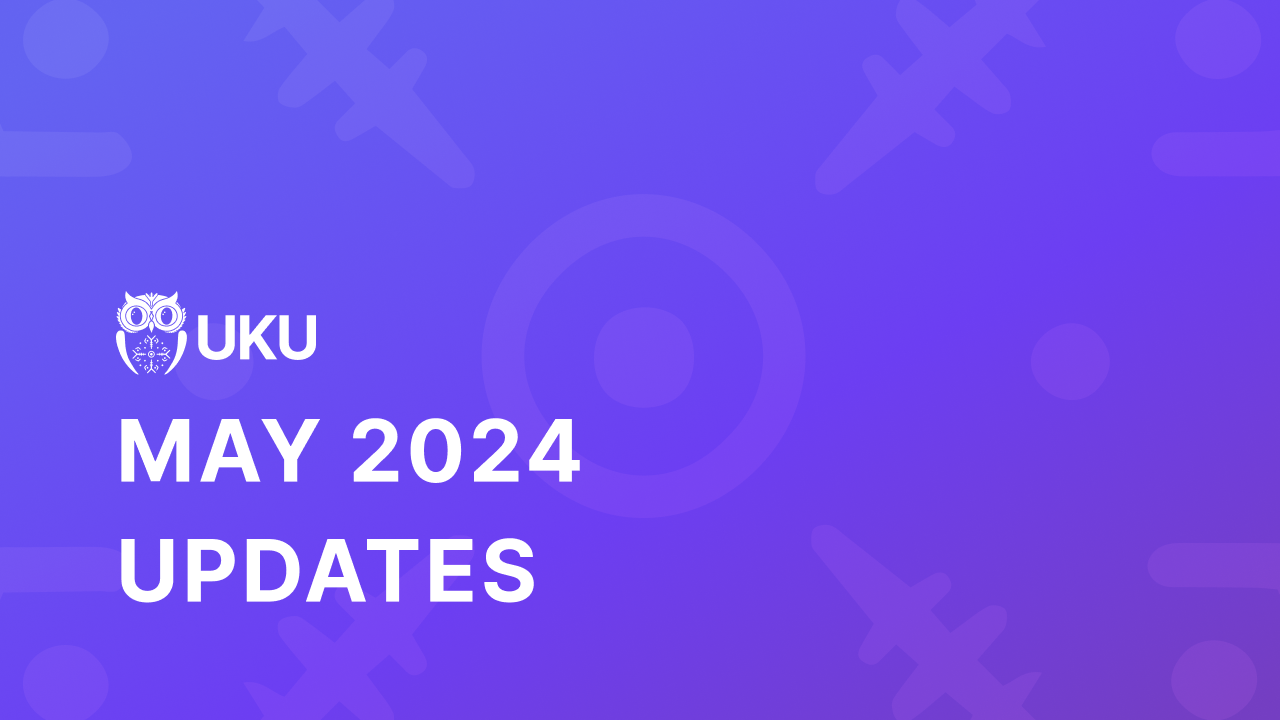 Uku’s May 2024 Updates