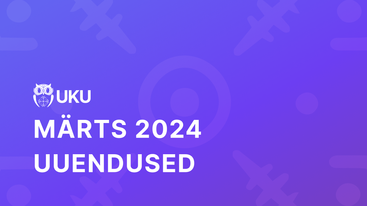 Uku märtsi uuendused 2024